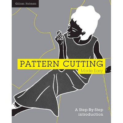 Pattern Cutting Made Easy - by  Gillian Holman (Paperback)