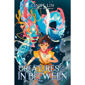 Creatures of the in Between - by  Cindy Lin (Hardcover)