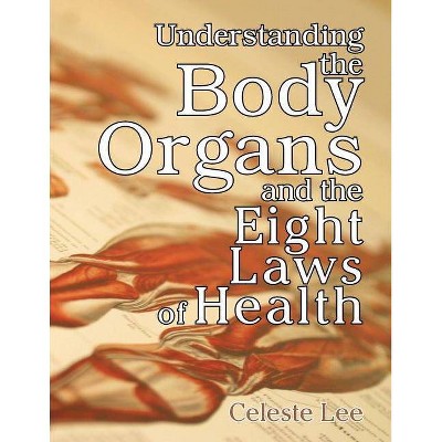 Understanding the Body Organs & the Eight Laws of Health - (Paperback)