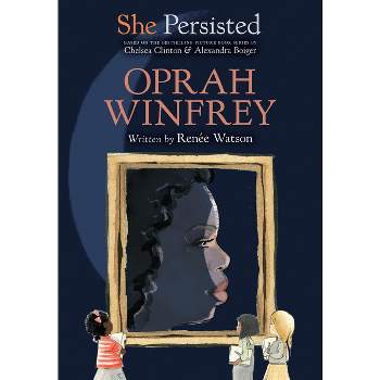 She Persisted: Oprah Winfrey - by  Renée Watson & Chelsea Clinton (Hardcover)