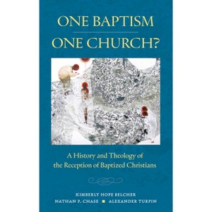 One Baptism--One Church? - by  Kimberly Hope Belcher & Nathan P Chase & Alexander T Turpin (Paperback) - 1 of 1