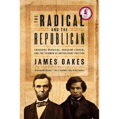  The Radical and the Republican - by  James Oakes (Paperback) 