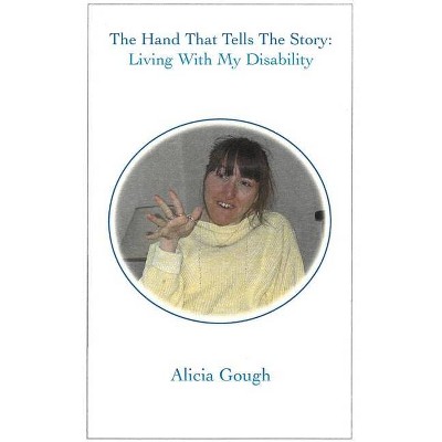 The Hand That Tells The Story - by  Alicia Gough (Paperback)