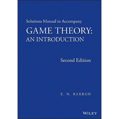 Solutions Manual to Accompany Game Theory - 2nd Edition by  E N Barron (Paperback)