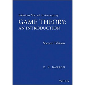 Solutions Manual to Accompany Game Theory - 2nd Edition by  E N Barron (Paperback) - 1 of 1