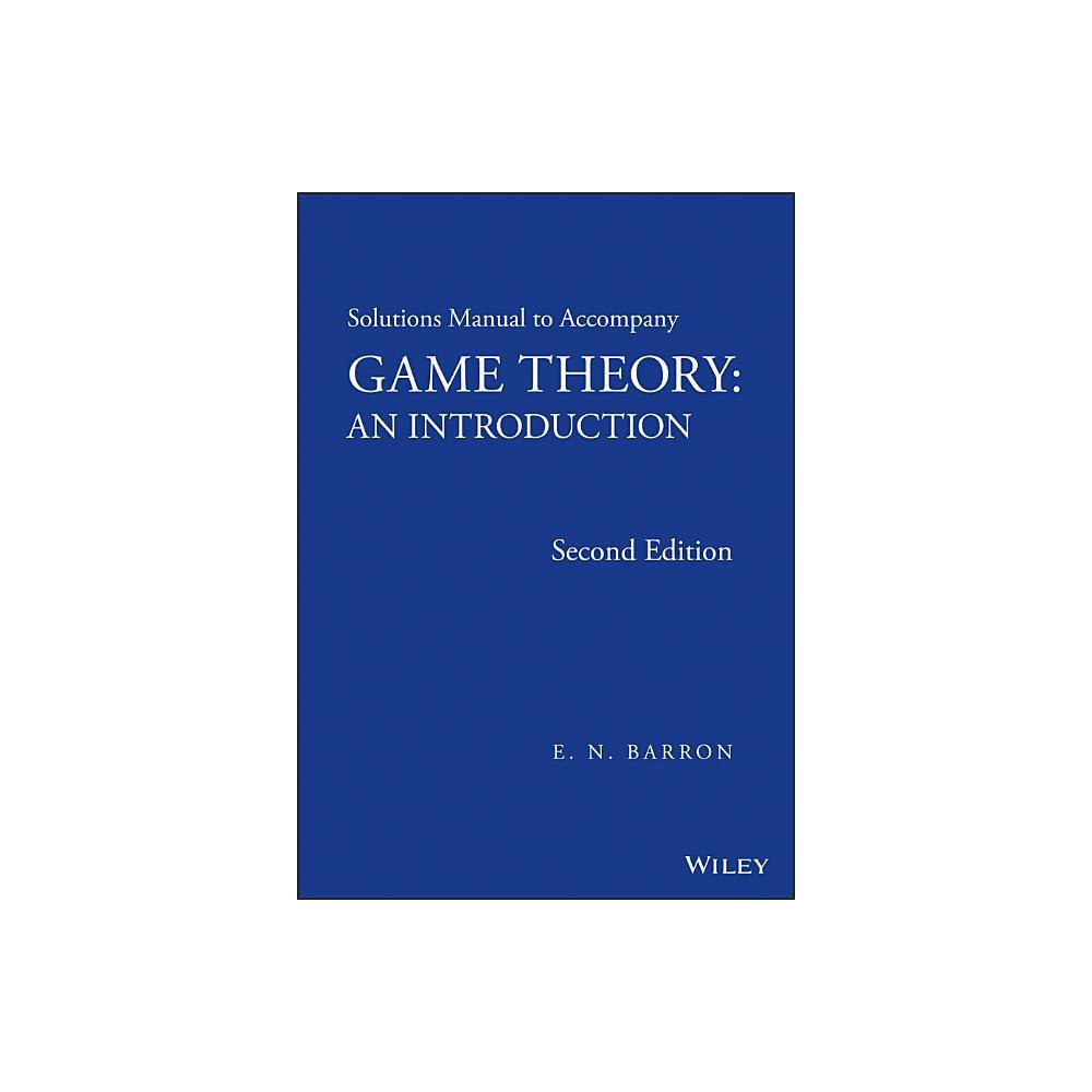 Solutions Manual to Accompany Game Theory - 2nd Edition by E N Barron (Paperback)