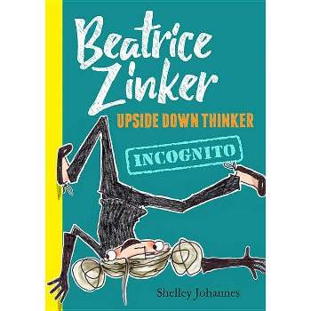 Incognito - (Beatrice Zinker, Upside Down Thinker) by Shelley Johannes