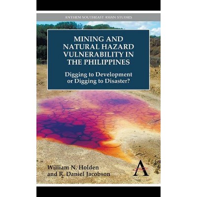 Mining and Natural Hazard Vulnerability in the Philippines - (Anthem Environmental Studies) by  William N Holden & R Daniel Jacobson (Paperback)