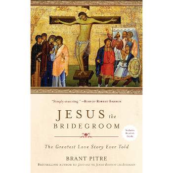 Jesus the Bridegroom - by  Brant Pitre (Paperback)