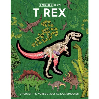 Inside Out T Rex - (Inside Out, Chartwell) by  Editors of Chartwell Books (Hardcover)