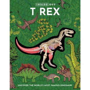 Inside Out T Rex - (Inside Out, Chartwell) by  Editors of Chartwell Books (Hardcover) - 1 of 1