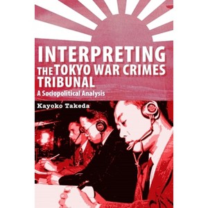 Interpreting the Tokyo War Crimes Trial - (Perspectives on Translation) by  Kayoko Takeda (Paperback) - 1 of 1