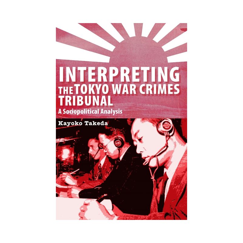 Interpreting the Tokyo War Crimes Trial - (Perspectives on Translation) by  Kayoko Takeda (Paperback), 1 of 2