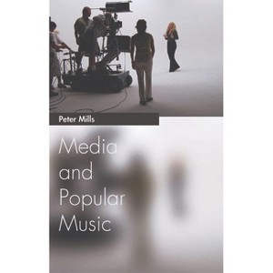 Media and Popular Music - (Media Topics) by  Peter Mills (Paperback) - 1 of 1