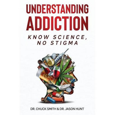 Understanding Addiction - by  Charles Smith & Jason Hunt (Paperback)