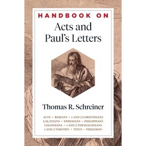 Handbook on Acts and Paul's Letters - (Handbooks on the New Testament) by  Thomas R Schreiner (Paperback) - 1 of 1