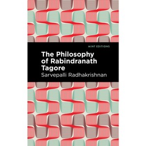 The Philosophy of Rabindranath Tagore - (Mint Editions (Voices from Api)) by  Sarvepalli Radhakrishnan (Paperback) - 1 of 1