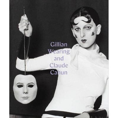 Gillian Wearing and Claude Cahun - by  Sarah Howgate (Hardcover)