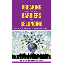 Breaking the Barriers to Belonging - by  Pascal Losambe & Crystal Losambe (Hardcover)