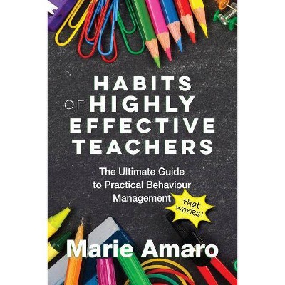 Habits of Highly Effective Teachers - by  Marie Amaro (Paperback)