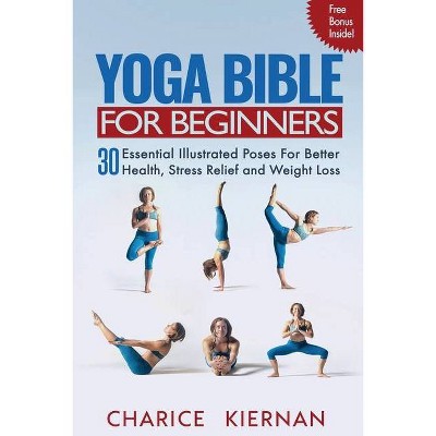 Yoga Bible For Beginners - by  Charice Kiernan (Paperback)