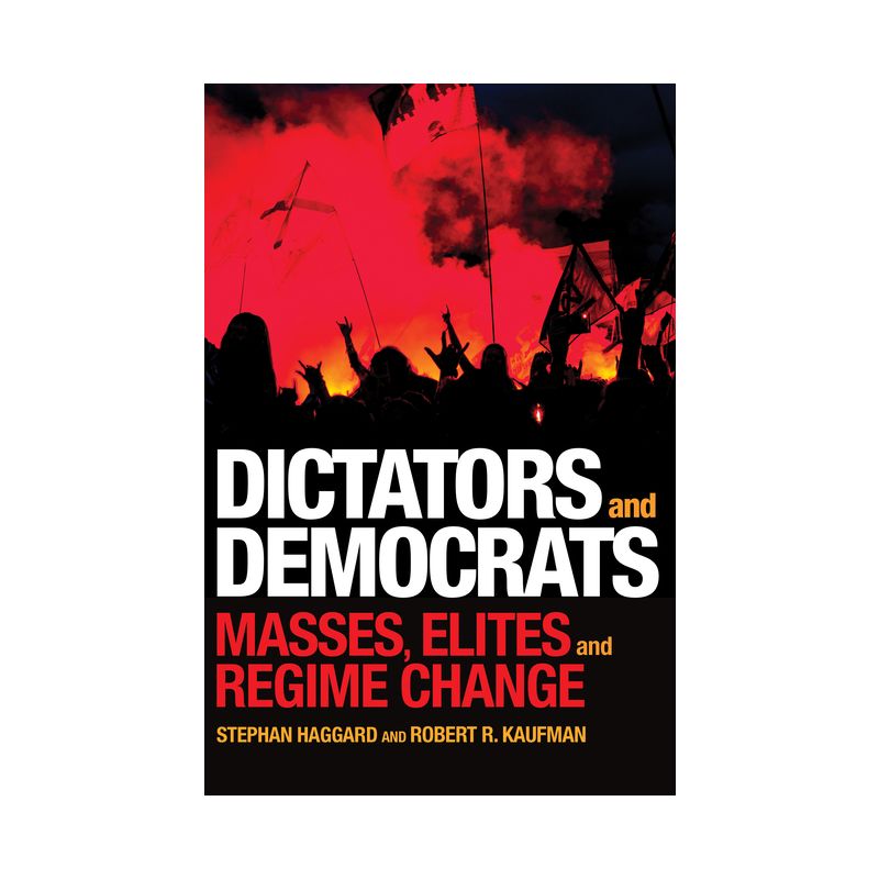 Dictators and Democrats - by  Stephan Haggard & Robert R Kaufman (Paperback), 1 of 2