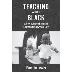 Teaching While Black - by  Pamela Lewis (Paperback) - 1 of 1
