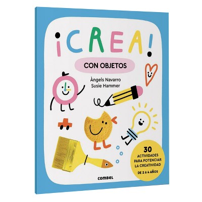 ¡Crea! Con Objetos / Create! with Objects - by  Angels Navarro (Paperback)