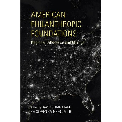 American Philanthropic Foundations - (Philanthropic and Nonprofit Studies) by  David C Hammack & Steven Rathgeb Smith (Paperback)