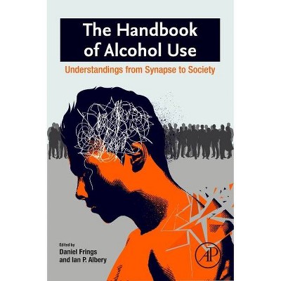 The Handbook of Alcohol Use - by  Daniel Frings & Ian Paul Albery (Paperback)