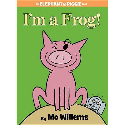 I'm a Frog! (an Elephant and Piggie Book) - by  Mo Willems (Hardcover)