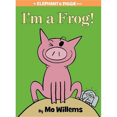 I'm a Frog! (an Elephant and Piggie Book) - by  Mo Willems (Hardcover) - image 1 of 1