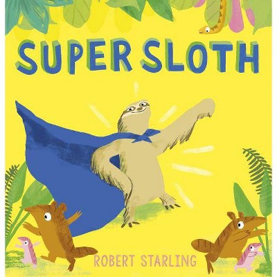 Super Sloth - by  Robert Starling (Hardcover)