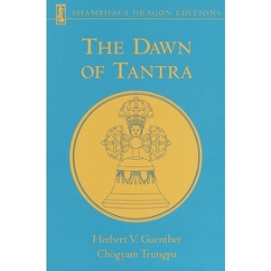 The Dawn of Tantra - by  Herbert V Guenther & Chogyam Trungpa (Paperback) - 1 of 1