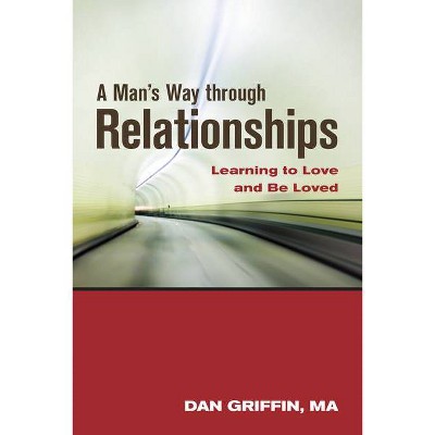 A Man's Way Through Relationships - by  Dan Griffin (Paperback)