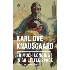 So Much Longing in So Little Space - by  Karl Ove Knausgaard (Paperback) - 1 of 1