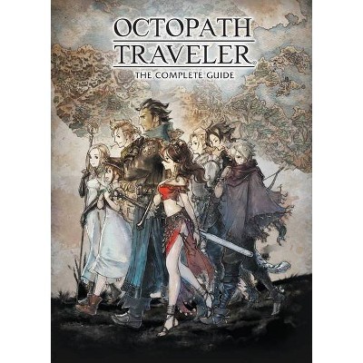 Octopath Traveler: The Complete Guide - by  Square Enix (Hardcover)