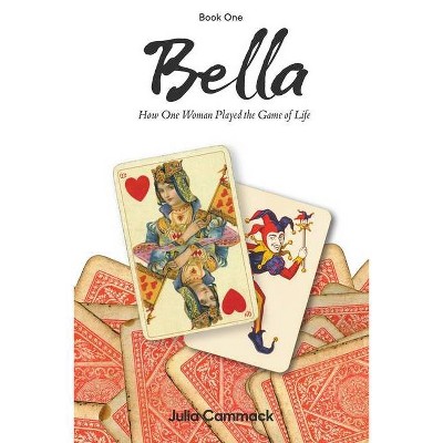 Bella book 1 How One Woman Played the Game of Life - by  Julia E Cammack (Paperback)