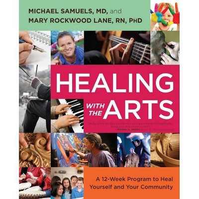 Healing with the Arts - by  Michael Samuels & Mary Rockwood Lane (Paperback)