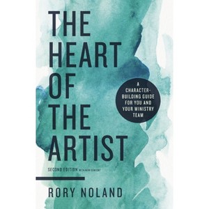 The Heart of the Artist, Second Edition - 2nd Edition by  Rory Noland (Paperback) - 1 of 1