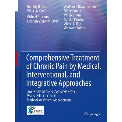 Comprehensive Treatment of Chronic Pain by Medical, Interventional, and Integrative Approaches - (Hardcover)