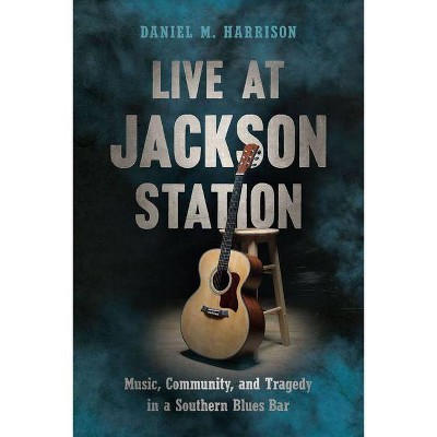 Live at Jackson Station - by  Daniel M Harrison (Paperback)