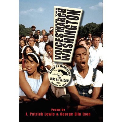 Voices from the March on Washington - by  J Patrick Lewis & George Ella Lyon (Hardcover)