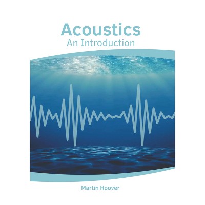 Acoustics: An Introduction - by  Martin Hoover (Hardcover)