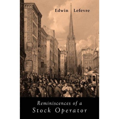 Reminiscences of a Stock Operator - by  Edwin Lefevre (Paperback)