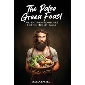 The Paleo Green Feast - by  Vesela Ekstedt (Paperback) - 1 of 1