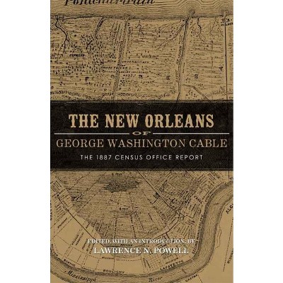 New Orleans of George Washington Cable - by  Lawrence N Powell (Paperback)