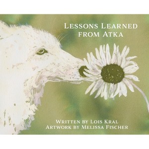 Lessons Learned from Atka - by  Lois Kral (Hardcover) - 1 of 1