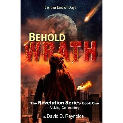 Behold WRATH - by  David Reynolds (Paperback)