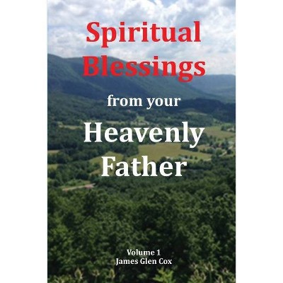 Spiritual Blessings from your Heavenly Father - by  James Glen Cox (Paperback)